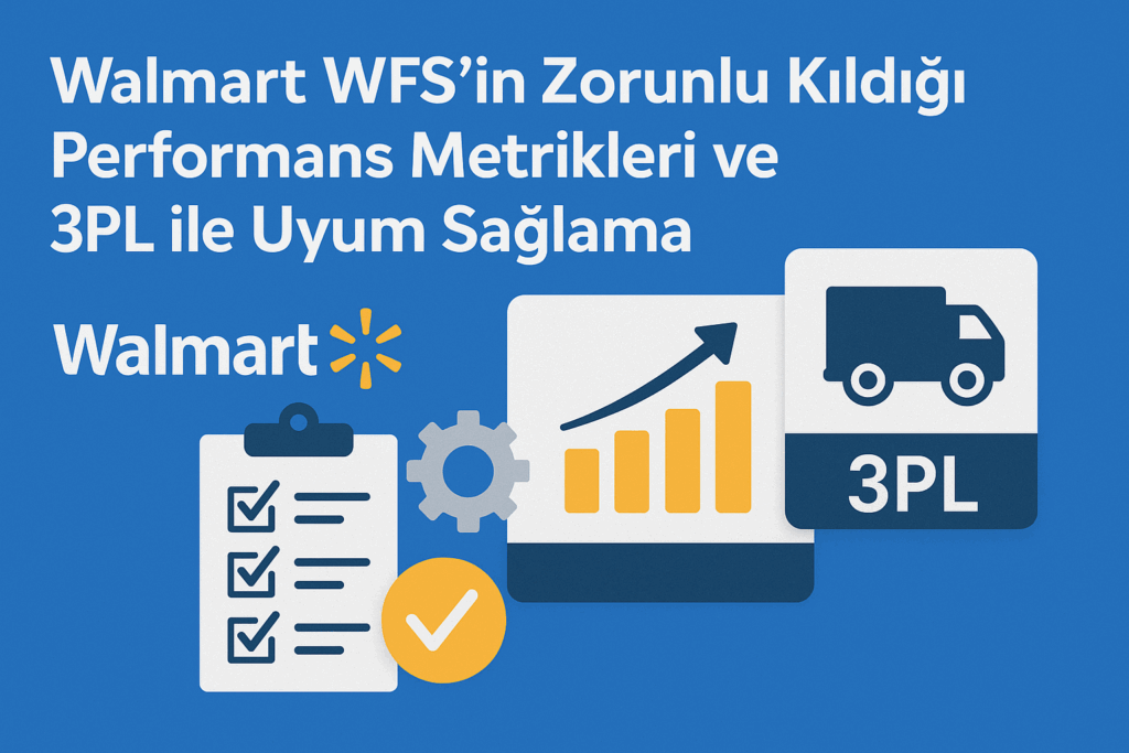 Walmart WFS Performans Metrikleri: 3PL Ortaklığı ile Zirveye Ulaşın