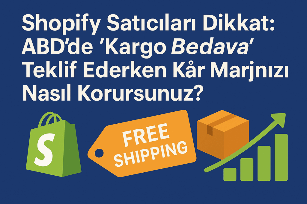 Shopify Mağazaları İçin ABD'de Ücretsiz Kargo Stratejileri: Kârlılığı Koruma Rehberi